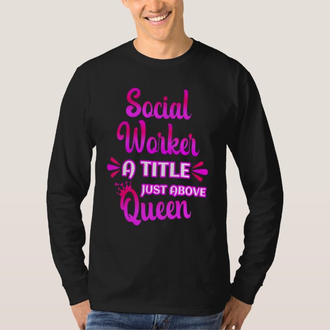 Social Worker A Title Just Above Queen Cute Saying T-Shirt (Vorderseite)