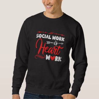 Social Worker Is Heart Work Cute Social Worker Men Sweatshirt