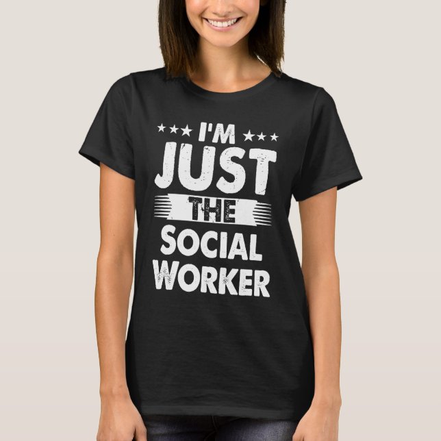 Social Worker Profession I'm Just The Social Worke T-Shirt (Vorderseite)