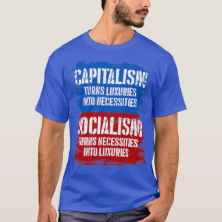Socialism Turns Necessities Into Luuries Capitalis T-Shirt