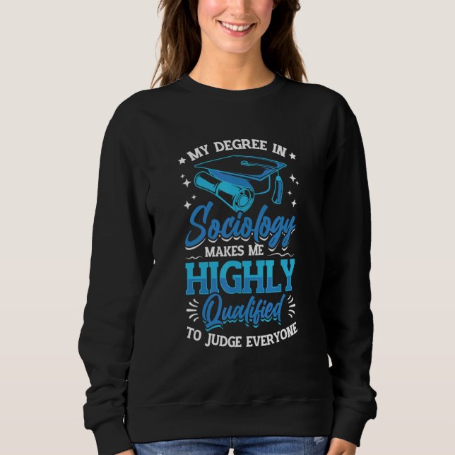 Sociology Makes Me Qualified To Judge Everyone Soc Sweatshirt (Vorderseite)