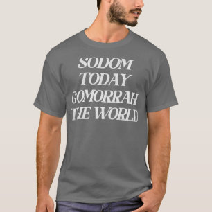 Sodom heute Gomorra Die Welt T-Shirt
