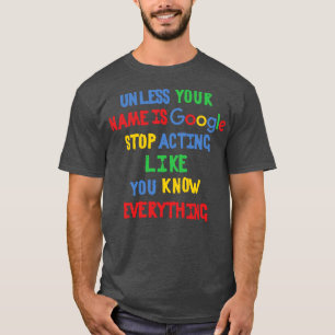 Sofern Ihr Name nicht Google Stopp-Schauspiel ist T-Shirt