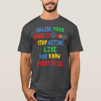 Sofern Ihr Name nicht Google Stopp-Schauspiel ist T-Shirt