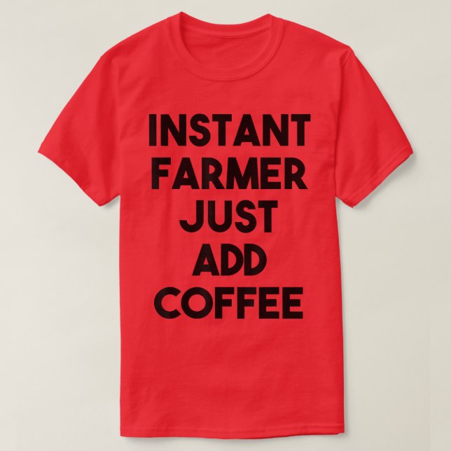 Sofort Bauer einfach Kaffee hinzufügen T-Shirt (Design vorne)
