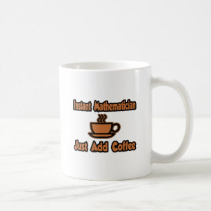 Sofort Mathematiker...einfach Kaffee hinzufügen Tasse