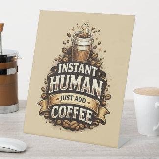 Sofort Mensch, einfach Kaffee hinzufügen – Lustige Sockelschild