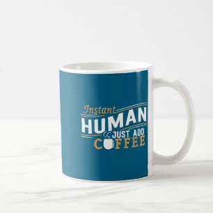 Sofort Mensch, einfach Kaffee hinzufügen Lustiger Kaffeetasse