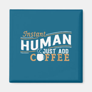 Sofort Mensch, einfach Kaffee hinzufügen Lustiger Magnet