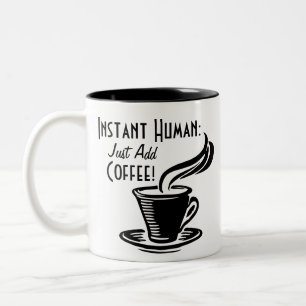 Sofort Mensch, einfach Kaffee hinzufügen Zweifarbige Tasse