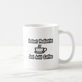 Sofort Podiatrist ...einfach Kaffee hinzufügen. Kaffeetasse