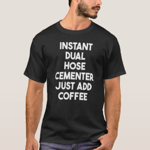 Sofortige DualschlauchCementer einfach Kaffee hinz T-Shirt