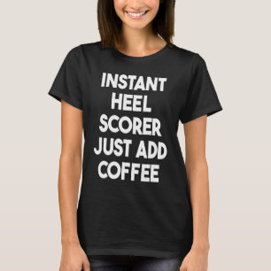 Sofortige Ferse Scorer einfach Kaffee hinzufügen T-Shirt