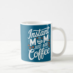 Sofortige Mama - einfach Kaffee hinzufügen - lusti Kaffeetasse
