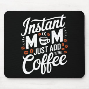 Sofortige Mama - einfach Kaffee hinzufügen - lusti Mousepad