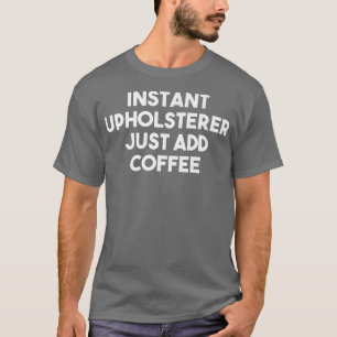 Sofortige Upholsterer einfach Kaffee-Funny Premium T-Shirt