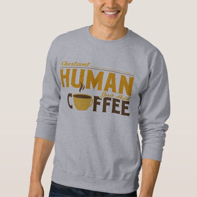 Sofortiger Mensch addieren gerade Kaffee Sweatshirt (Vorderseite)