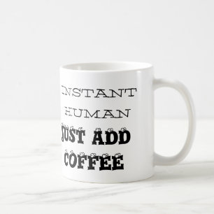 Sofortiger Mensch, einfach Kaffee hinzufügen, klas Kaffeetasse