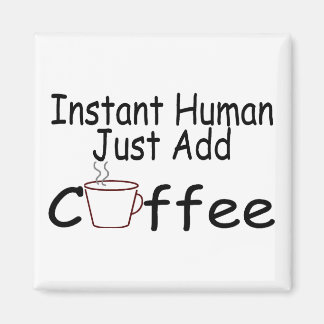Sofortiger Mensch einfach Kaffee hinzufügen Magnet