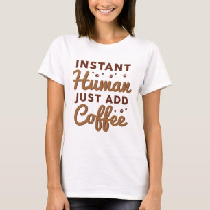 Sofortiger Mensch einfach Kaffee hinzufügen T-Shirt