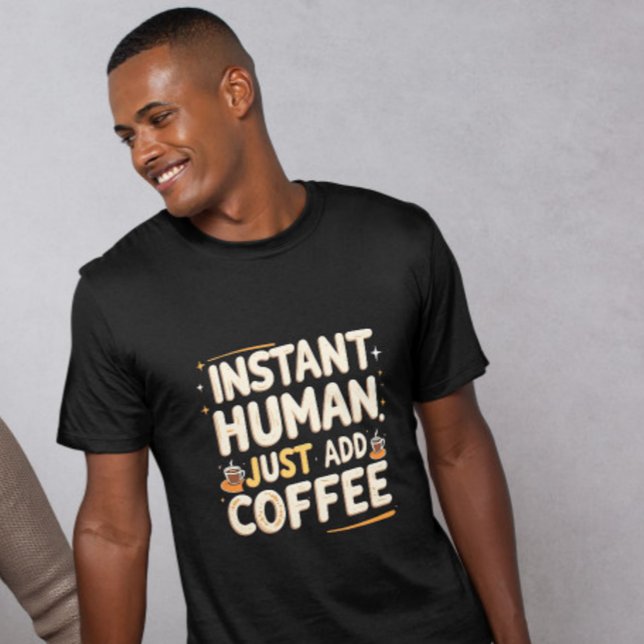 Sofortiger menschlicher Funny-Kaffee-Zitat T-Shirt (Von Creator hochgeladen)