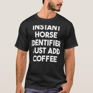 Sofortiger Pferde-Identifikator Einfach Kaffee Hin T-Shirt