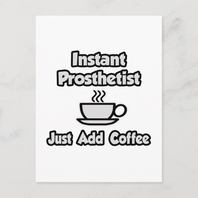 Sofortiger Prosthetist .. Fügen Sie Kaffee einfach Postkarte (Vorderseite)