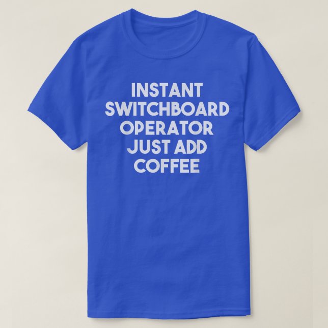 Sofortiger Switchboard-Operator einfach Kaffee hin T-Shirt (Design vorne)