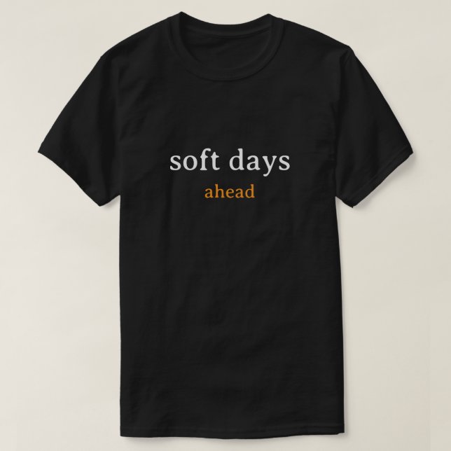 Soft Days Ahead – Minimal Lowercase Typography wit T-Shirt (Design vorne)