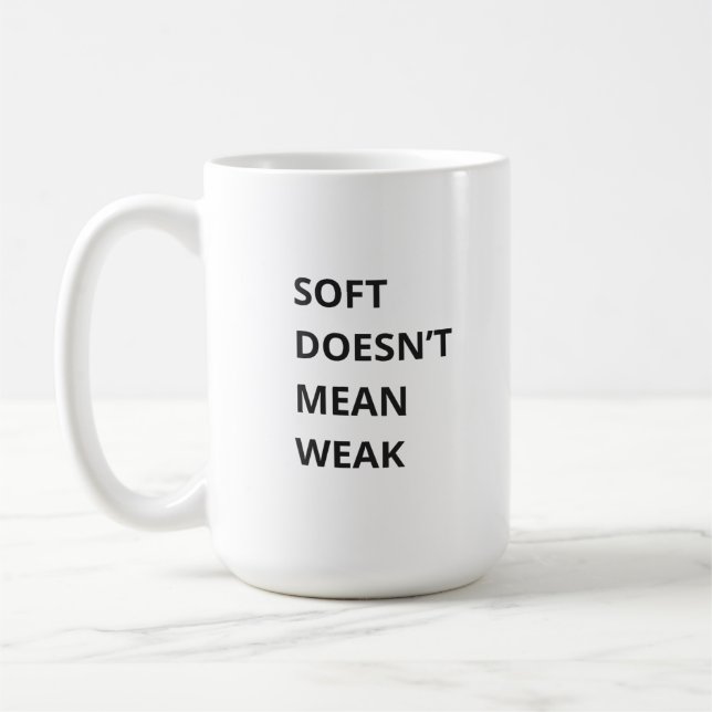 SOFT DOESN'T MEAN WEAK KAFFEETASSE (Links)