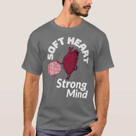 Soft Heart Strong Mind T-Shirt