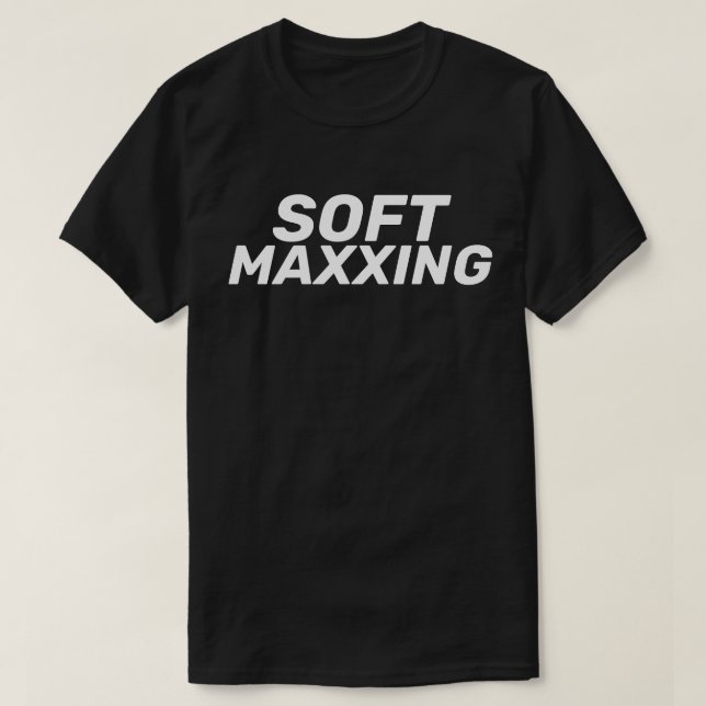 Soft Maxxing Internet Slang Selbstfürsorge T-Shirt (Design vorne)
