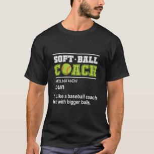 Softball-Coach wie Baseball Bigger Balls Softball T-Shirt