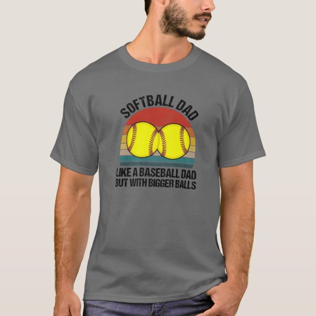 Softball Dad Like a Baseball But With Bigger Balls T-Shirt (Vorderseite)