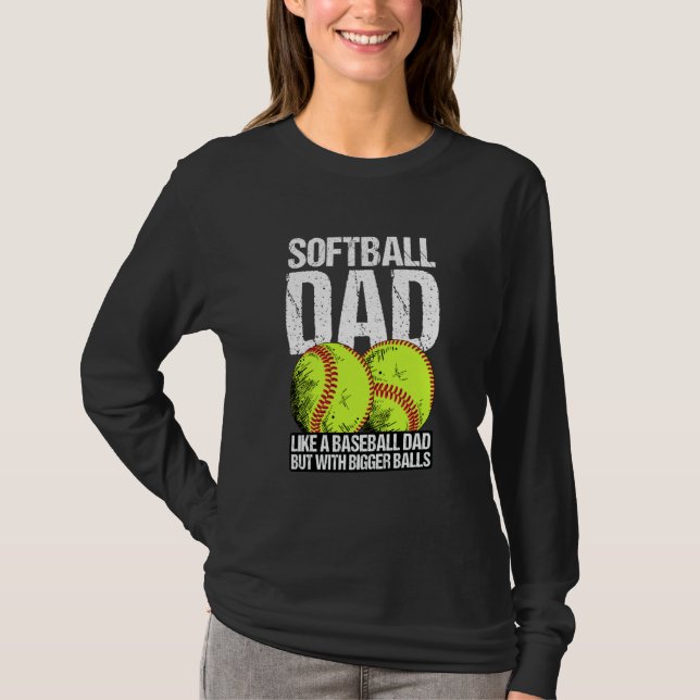 Softball Dad like A Baseball Dad But With Bigger B T-Shirt (Vorderseite)