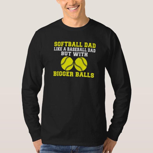 Softball Dad like a Baseball Dad but with bigger B T-Shirt (Vorderseite)
