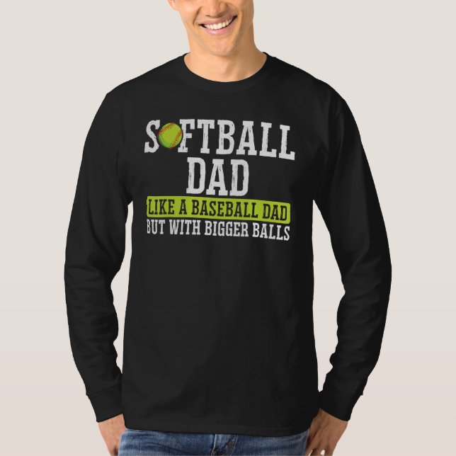 Softball Dad Like A Dad With Bigger Balls Father's T-Shirt (Vorderseite)