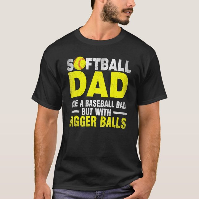 Softball Dad Like Baseball But With Bigger Balls F T-Shirt (Vorderseite)