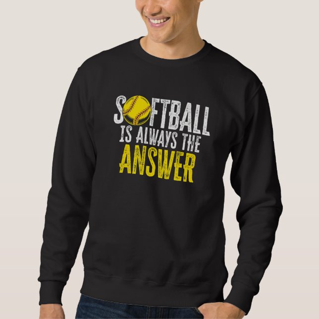 Softball Is Always The Answer Softball Player Pitc Sweatshirt (Vorderseite)