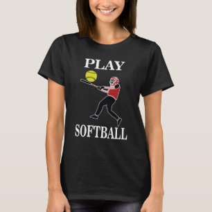 Softball Player Play Softball T-Shirt