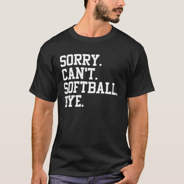 Softball Player  Sports  Sorry Can t Softball Bye T-Shirt (Vorderseite)