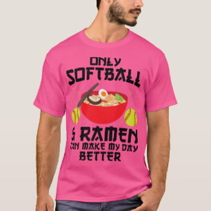 Softball & Ramen Can Make My Day Better Softball 2 T-Shirt