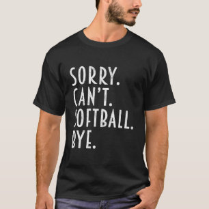 Softball Tut Mir Leid Kann Nicht Softball Tschüss  T-Shirt