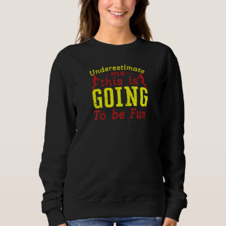 Softball unterschätzt mich, das wird lustig sweatshirt