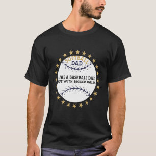 Softball Vater Bigger Balls Fathers Day Apparel T-Shirt