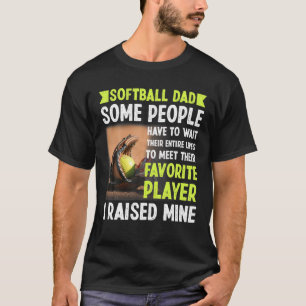 Softball-Vater Einige Leute müssen ihr gesamtes Wa T-Shirt