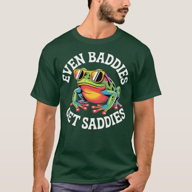 Sogar Baddies bekommt Saddies T-Shirt (Vorderseite)
