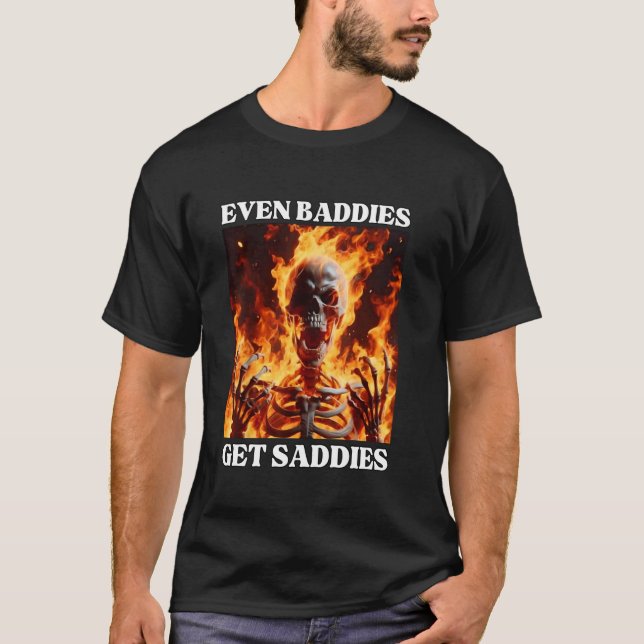Sogar Baddies erhalten Saddies Funny Cringe Hard S T-Shirt (Vorderseite)