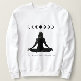 Sogar der Mond durchläuft Phasen Sweatshirt