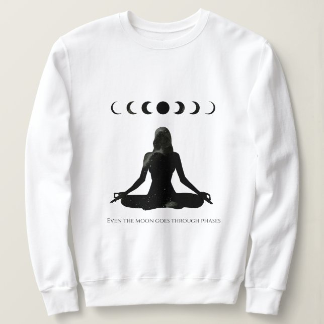 Sogar der Mond durchläuft Phasen Sweatshirt (Design vorne)